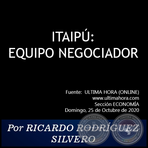 ITAIP: EQUIPO NEGOCIADOR - Por RICARDO RODRGUEZ SILVERO - Domingo, 25 de Octubre de 2020